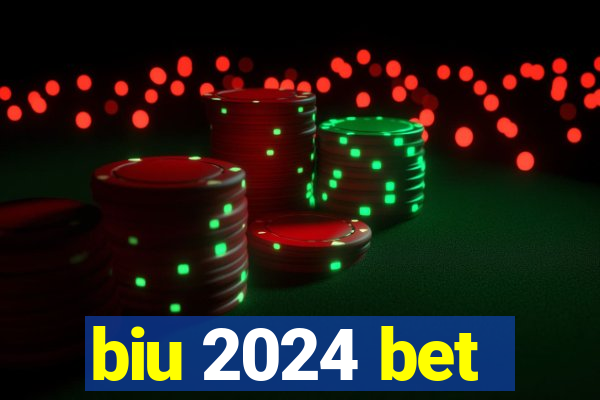 biu 2024 bet